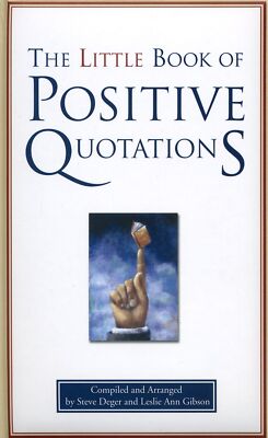 The Little Book of Positive Quotations [Hardcover] Steve Deger and Leslie Ann