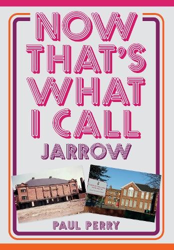 Now That's What I Call Jarrow by Paul Perry - 9781398102170