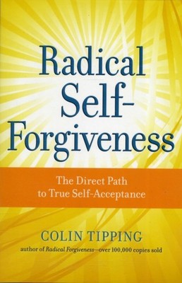 Radical Self-Forgiveness: The Direct Path to True  by Colin Tipping PAPERBACK