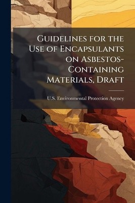 Guidelines for the Use of Encapsulants on Asbestos-Containing Materials, Draft b