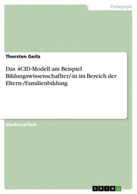 Das 4CID-Modell am Beispiel Bildungswissenschaflter/-in im Bereich der Eltern-/F