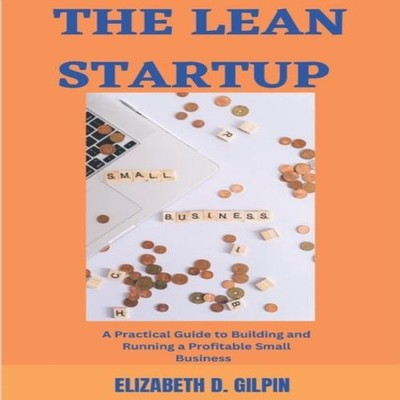 THE LEAN STARTUP A Practical Guide To Building And Running a Prof