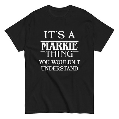 It's a Markie Thing You Wouldn't Understand TShirt