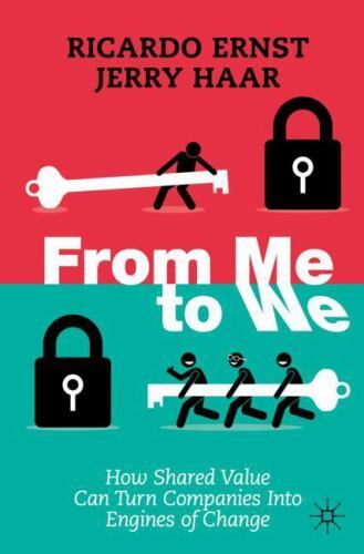 From Me to We : How Shared Value Can Turn Companies into Engines of Change by...