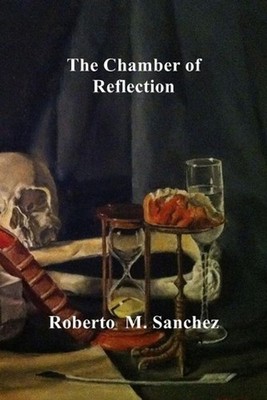 The Chamber of Reflection: A revitalized and Misunderstood Masonic Practice by R