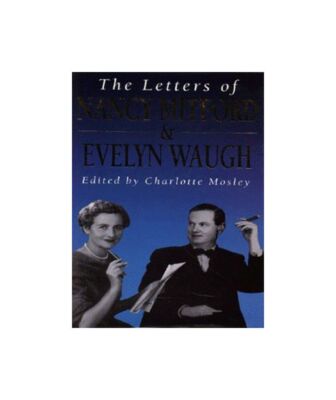 The Letters of Nancy Mitford and Evelyn Waugh, Mitford, Nancy,Waugh, Evelyn, Exc