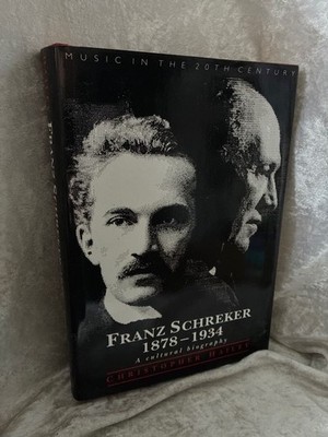 Franz Schreker, 1878-1934: A Cultural Biography (Music in the Twentieth Century)
