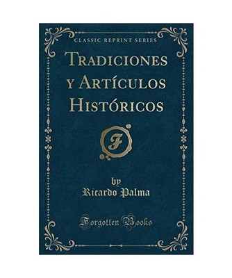 Tradiciones y Artículos Históricos [Classic Reprint], Ricardo Palma