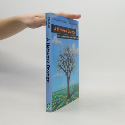 A Network Orange: Logic and Responsibility in the Computer Age