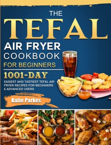 The Tefal Air Fryer Cookbook For Beginners: 1001-Day Easiest and - Bild 1 von 1