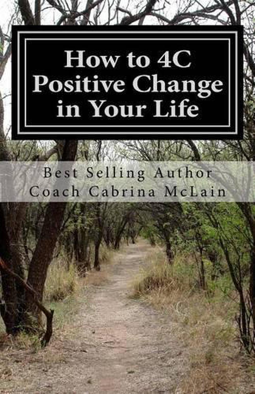 How to 4C Positive Change in Your Life: A Guide to Living with Compassion, Coura