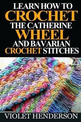 Learn How to Crochet the Catherine Wheel and Bavarian Crochet Stitches by Violet