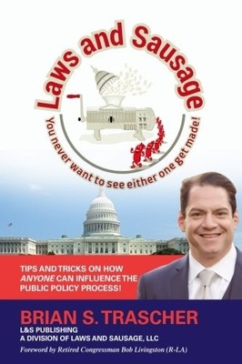 LAWS AND SAUSAGE: YOU NEVER WANT TO SEE EITHER ONE GET By Brian S Trascher & Bob