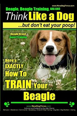 Beagle, Beagle Training AAA AKC: Think Like a Dog, But Don t Eat