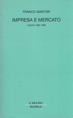 Amateure, Franco. Unternehmen und Markt. Lancia 1906-1969