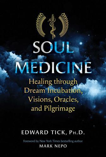 Soul Medicine : Healing Through Dream Incubation, Visions, Oracles, and ...