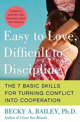 Easy to Love, Difficult to Discipline: The 7 Basic Skills for Turning Confli...