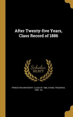 Princeton university - After Twenty-five Years Class Record of 1886 - - X555z