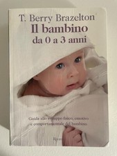 Libro IL BAMBINO DA 0 A 3 ANNI T. Berry Brazelton Rizzoli 2008 brossura