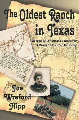 The Oldest Ranch in Texas: A Ranch on the Road to History by Joe Wreford Hipp (E