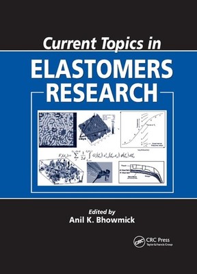 Current Topics in Elastomers Research by Anil K. Bhowmick Paperback Book