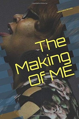 THE MAKING OF ME By Leetarshia Brooks **BRAND NEW**