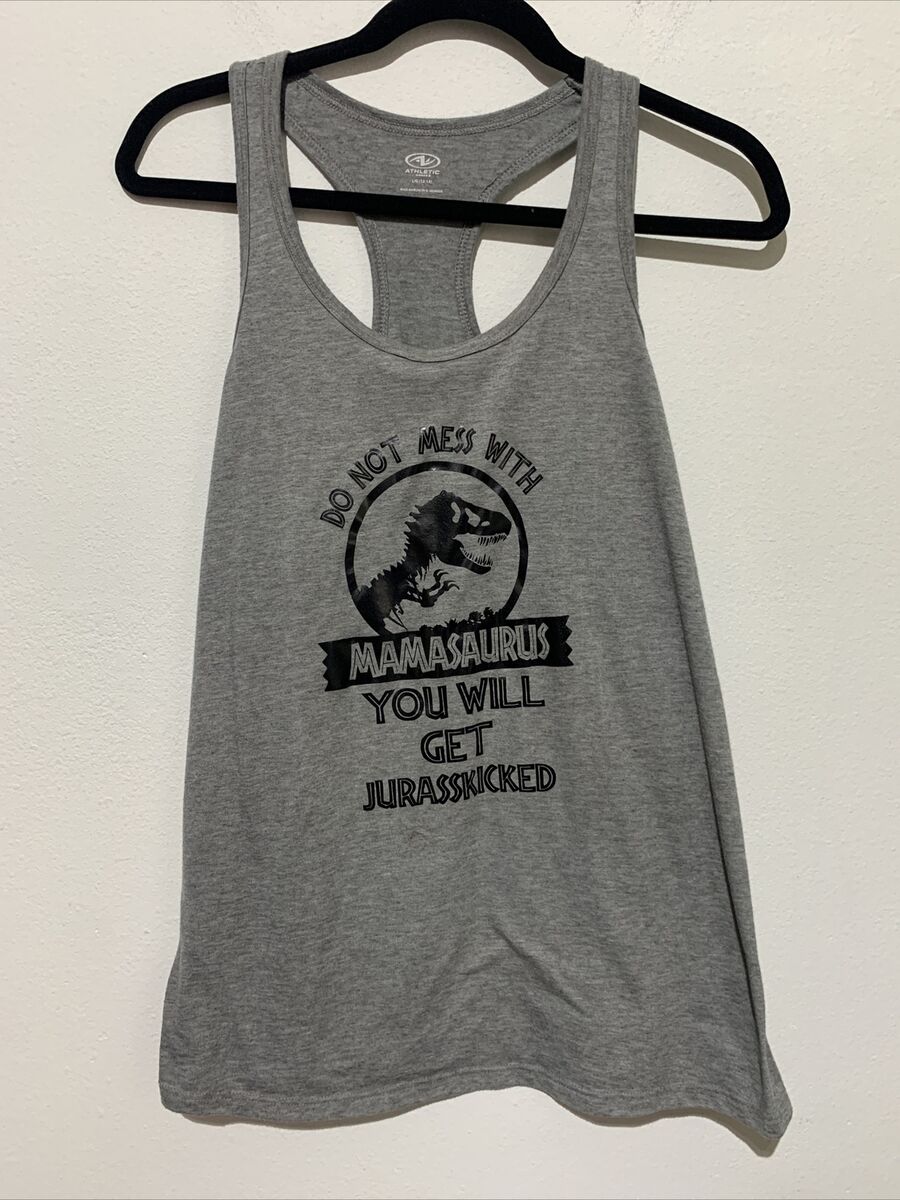 Don't Mess With Mamasaurus You'll Get Jurasskicked T-Shirt Tank Top Don't Mess With Mamasaurus You'll Get Jurasskicked T-Shirt Tank Top