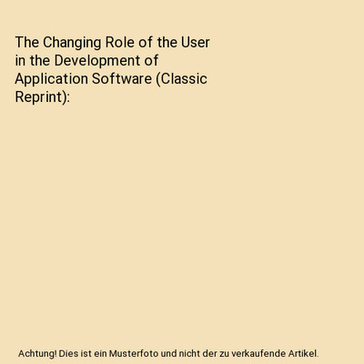 The Changing Role of the User in the Development of Application Software 
