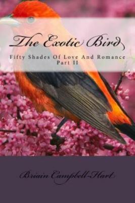 The Exotic Bird: Fifty Shades Of Love And Romance Part Ii