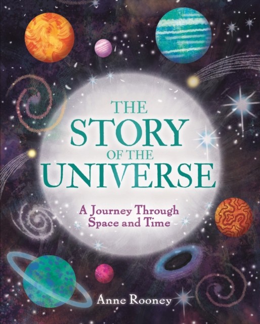 The Story Of The Universe : A Journey Through Space And Time Anne Rooney - Image 4