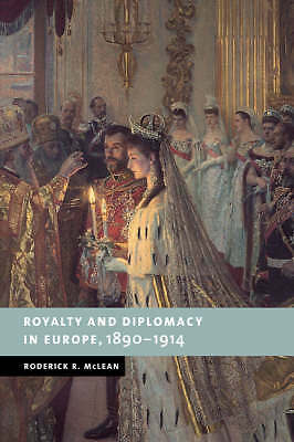 Royalty and Diplomacy in Europe, 1890–1914 McLean Paperback 9780521038195