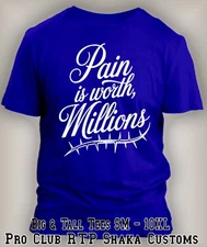Pain is Worh Millions Big & Tall Tee Shirt Streetwear Pro Club Shaka Money Maker