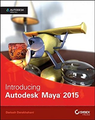 Introducing Autodesk Maya 2015 : Autodesk Official Press Dariush