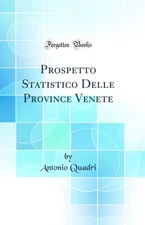 Prospetto Statistico Delle Province Venete (Classic Reprint)