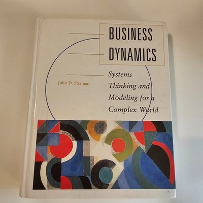 Business Dynamics: Systems Thinking & Modeling for a Complex World By Sterman 