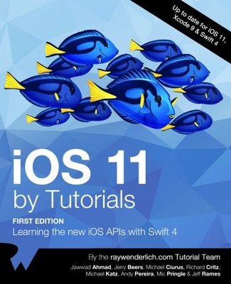 IOS 11 BY TUTORIALS: LEARNING THE NEW IOS APIS WITH SWIFT By Raywenderlich.com