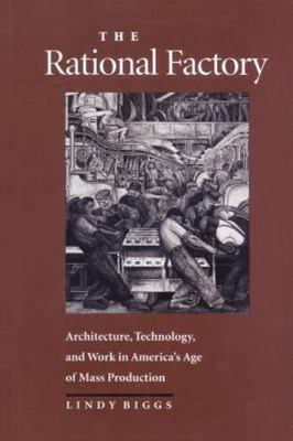 The Rational Factory: Architecture, Technolo- 0801872456, paperback, Lindy Biggs