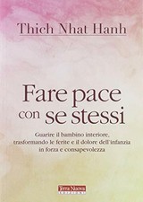 Fare Pace Con Se Stessi Guarire Le Ferite E Il Dolore D Nhat Hanh Thich Acquisti Online Su Ebay