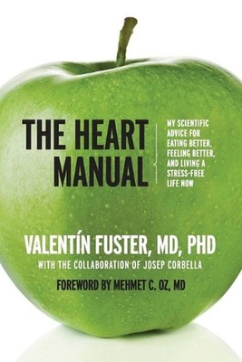 The Heart Manual: My Scientific Advice for Eating Better, Feeling Better, and Li