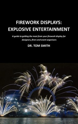 Tom Smith | Firework Displays, Explosive Entertainment | Buch | Englisch (2011)