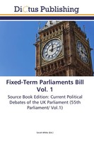 Fixed-Term Parliaments Bill Vol. 1 Sarah White