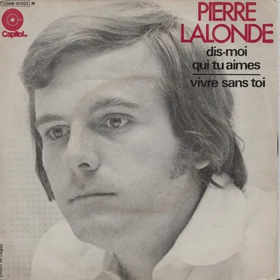 Pierre Lalonde Dis-moi Que Tu Aimes / Vivre Sans Toi MONO Vinyl Single 7inch