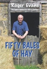 Fifty Bales of Hay: Britain's Favourite Dairy Farmer by Roger Evans (English) Ha