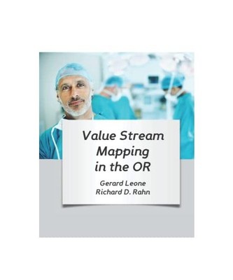 Value Stream Mapping in the OR, Gerard Leone, Richard Rahn
