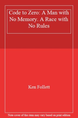 Code to Zero: A Man with No Memory. A Race with No Rules,Ken Follett