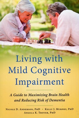 Living with Mild Cognitive Impairment : A Guide to Maximizing Brain Health NEW