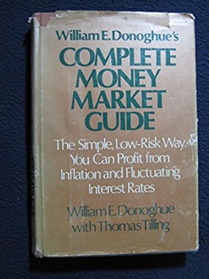 William E. Donoghue's Complete Money Market Guide: The Simple, Low-Risk Way Yo..