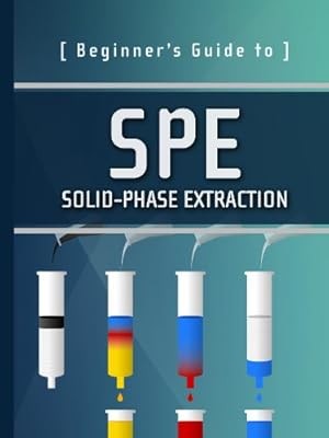 Beginner's Guide to SPE: Solid�Phase Extraction (Waters Series), Waters Corporat