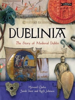 Dublinia: The Story of Medieval Dublin,Howard B Clarke