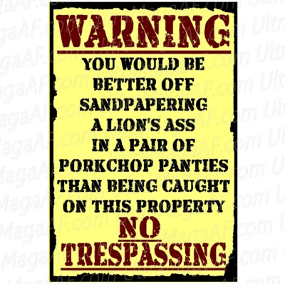 WARNING KEEP OUT NO TRESPASSING sign PORK CHOP PANTIES SANDPAPERING A LIONS ASS